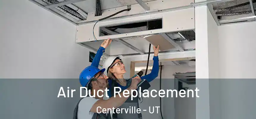 Air Duct Replacement Centerville - UT