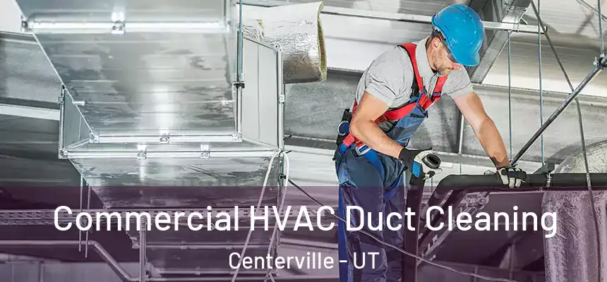 Commercial HVAC Duct Cleaning Centerville - UT