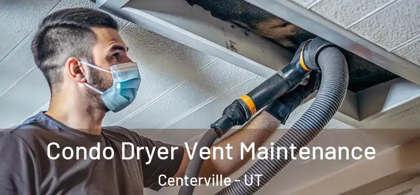 Condo Dryer Vent Maintenance Centerville - UT