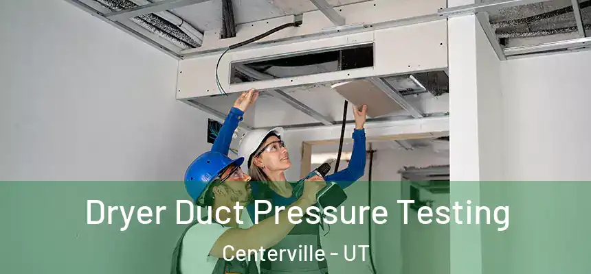 Dryer Duct Pressure Testing Centerville - UT