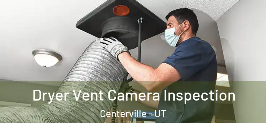 Dryer Vent Camera Inspection Centerville - UT