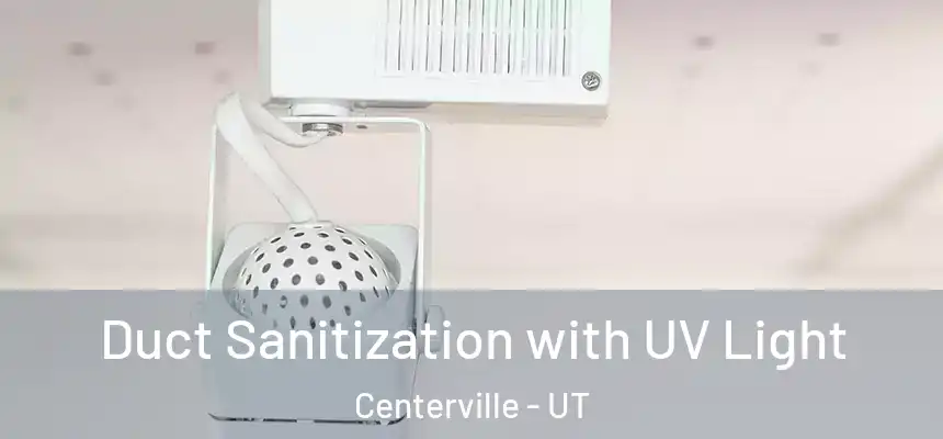 Duct Sanitization with UV Light Centerville - UT