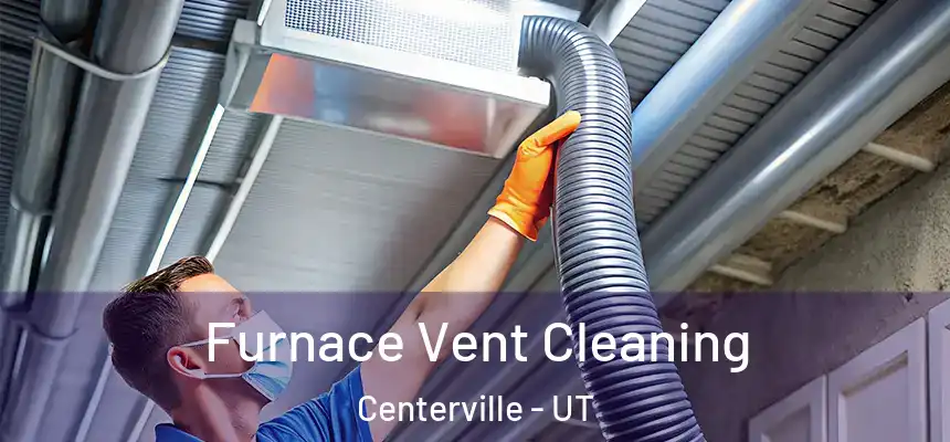 Furnace Vent Cleaning Centerville - UT