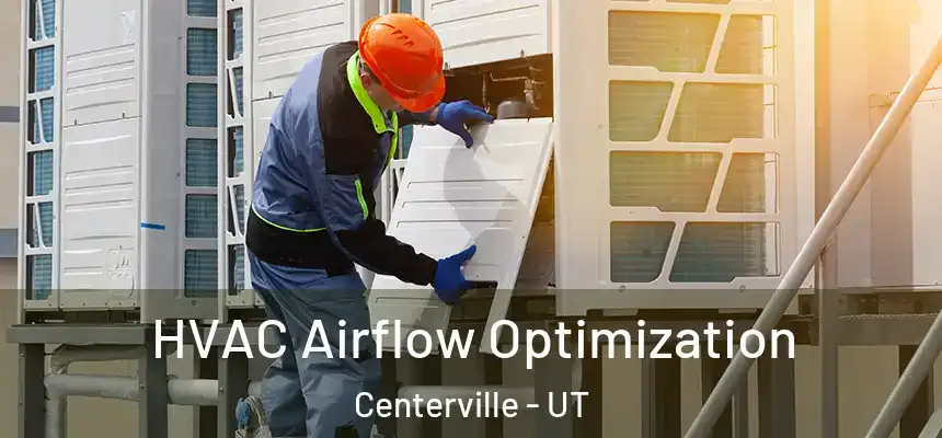  HVAC Airflow Optimization Centerville - UT