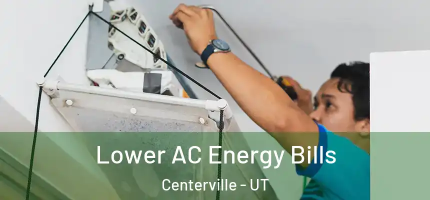 Lower AC Energy Bills Centerville - UT