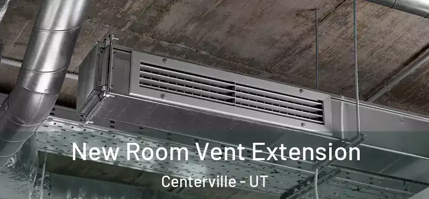  New Room Vent Extension Centerville - UT