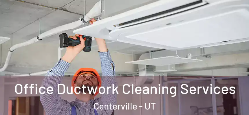 Office Ductwork Cleaning Services Centerville - UT