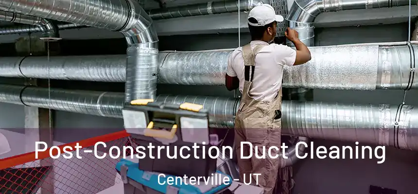  Post-Construction Duct Cleaning Centerville - UT