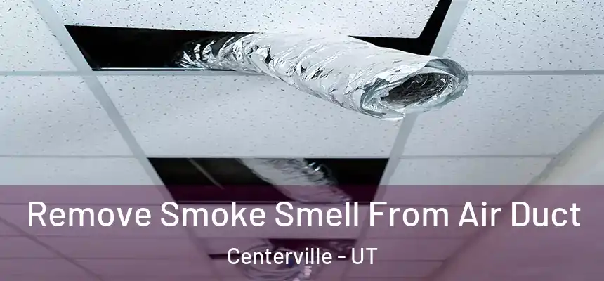  Remove Smoke Smell From Air Duct Centerville - UT