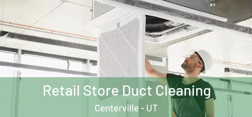 Retail Store Duct Cleaning Centerville - UT