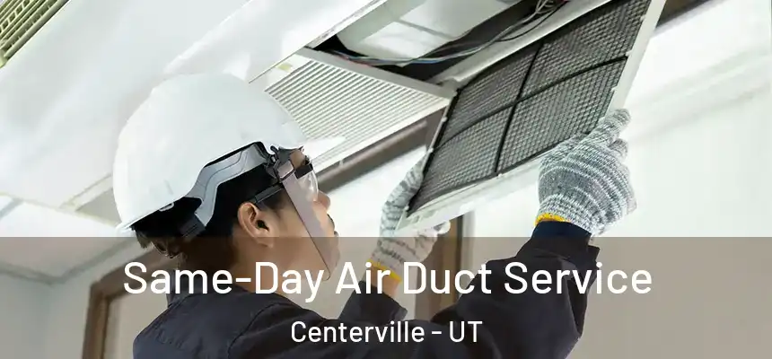 Same-Day Air Duct Service Centerville - UT