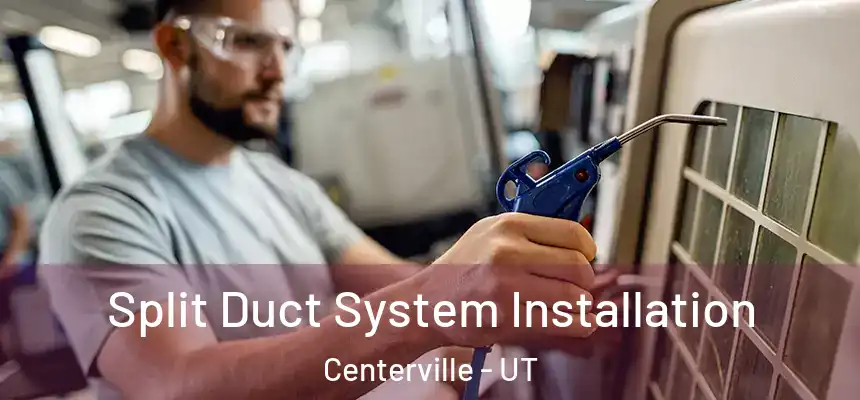  Split Duct System Installation Centerville - UT