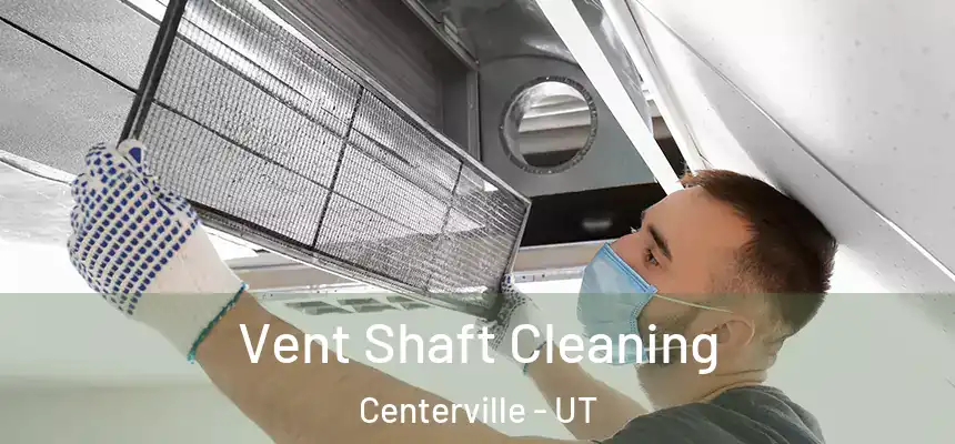 Vent Shaft Cleaning Centerville - UT