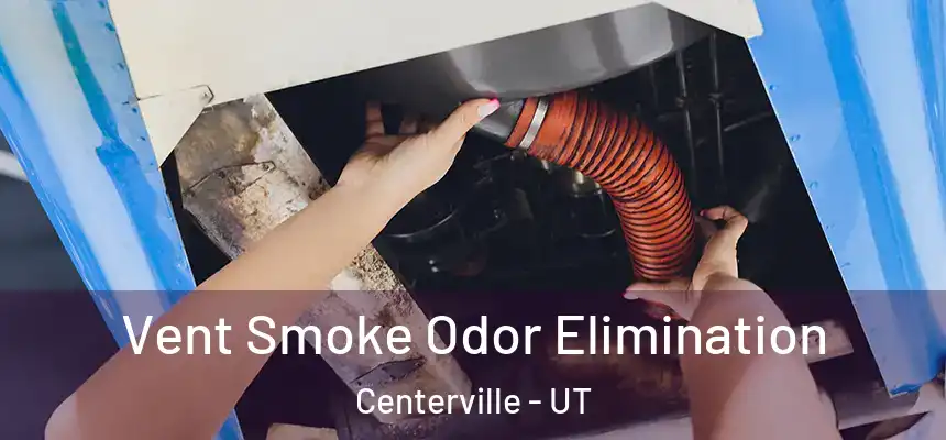  Vent Smoke Odor Elimination Centerville - UT