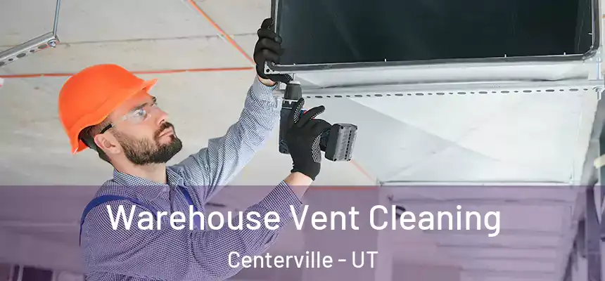 Warehouse Vent Cleaning Centerville - UT