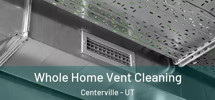 Whole Home Vent Cleaning Centerville - UT